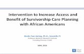 Intervention to Increase Access and Benefit of … · Intervention to Increase Access and Benefit of Survivorship Care Planning with African Americans Kimlin Tam Ashing, Ph.D., Scientific