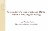Ototoxicity, Otosclerosis and Otitis Media in Hearing … · Ototoxicity, Otosclerosis and Otitis Media in Hearing aid Fitting ... BAHA Surgery ... granulation. Bacteria responsible