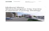 Midland Metro Wolverhampton City Centre Extension Cycling ... · AECOM Midland Metro Wolverhampton City Centre Extension Cycling Strategy 7 • To avoid the risks from unauthorised