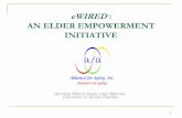 Wired: An Elder Empowerment Initiative - Alliance for … · AN ELDER EMPOWERMENT INITIATIVE ... Functionally illiterate; cannot read ... strategically Develop plans to sustain the
