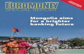 Mongolia aims for a brighter banking future - … special focu… · Contents Banking system marks its 90th anniversary in good shape Mongolia’s banking sector has come a long way