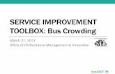 SERVICE IMPROVEMENT TOOLBOX: Bus Crowding · SERVICE IMPROVEMENT TOOLBOX: Bus Crowding March 27, 2017 Office of Performance Management & Innovation