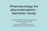 Pharmacology for physioterapists - bachelor study · Pharmacology for physioterapists - bachelor study ... • Introduction to Pharmacology ; ... 50 questions • Useful literature