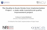 The Quality in Acute Stroke Care Implementation Project ... Sandy Middleton.pdf · The Quality in Acute Stroke Care Implementation Project ... Abridged NSF Guidelines ... targeted