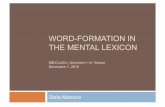 WORD-FORMATION IN THE MENTAL LEXICONhomepage.univie.ac.at/stela.manova/uploads/1/2/2/4/12243901/cogsci... · What is word-formation? ! Word-formation is part of morphology ! Morphology