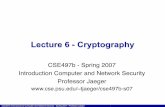 Lecture 6 - Cryptography · CSE497b Introduction to Computer and Network Security - Spring 2007 - Professor Jaeger Lecture 6 - Cryptography CSE497b - Spring 2007 Introduction Computer