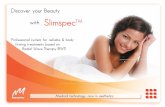 Discover your Beauty with SlimspecTM - …€¦ · Discover your Beauty with SlimspecTM Medical technology, now in aesthetics Professional system for cellulite & body firming treatments
