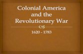 Colonial America and the Revolutionary War - Mrs. Rostasmrsrostashistory.com/resources/Ch. 1 Notes - Colonial Era... · 2012-09-05 · Taxed colonies to pay off the war debt ... 1770