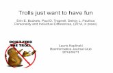 Trolls just want to have fun - utbioinfo.ut.ee/web/wp-content/uploads/2014/05/20140411_Journal_Club... · Trolls just want to have fun Erin E. Buckels, Paul D. Trapnell, Delroy L.