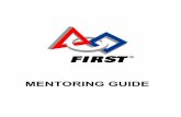MENTORING GUIDE - FIRST · professionalism seems to be a good descriptor for ... pride and empathy ... 3 MENTORING GUIDE OBJECTIVES Mentoring is an …