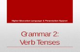 Grammar 2: Verb Tenses - University of Technology … 2 (Verb Tenses).pdf · Verb Tenses Higher Education ... sequence of events. It shows that one action happened before the other.