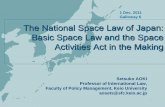 The National Space Law of Japan: Basic Space Law … · The National Space Law of Japan: Basic Space Law and the Space Activities Act in the Making ... Japanese law, as well as Japanese