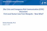 Zika Crisis and Emergency Risk Communication (CERC ... · Centers for Disease Control and Prevention Zika Crisis and Emergency Risk Communication (CERC) Discussion: First Local Human