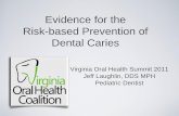 Evidence for the Risk-based Prevention of Dental Caries Laughlin.pdf · Evidence for the Risk-based Prevention of Dental Caries ... • Anticipatory guidance and ... Evidence for