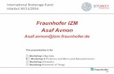 Fraunhofer IZM Asaf Avnon - Zendesk · Fraunhofer IZM Asaf Avnon Asaf.avnon@izm.fraunhofer.de Internaonal Brokerage Event Istanbul 30/11/2016 This presentaon is for ☐ Workshop 1
