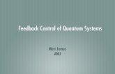 Feedback Control of Quantum Systemsusers.cecs.anu.edu.au/~Matthew.James/docs/james-nottingham-06.pdf · Quantum Control: Control of physical systems whose behaviour is dominated by