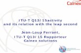 ITU-T Q13/15activity and its relation with the leap … · ITU ITU-T Q13/15activity and its relation with the leap second Jean-Loup Ferrant, -T Q13/15 Rapporteur Calnex solutions