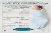 SANTA CLARA VALLEY MEDICAL CENTER MATERNAL HEALTH & BABY ... · SANTA CLARA VALLEY MEDICAL CENTER MATERNAL HEALTH & BABY EDUCATION PROGRAM To attend a class, please schedule at your