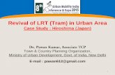 Revival of LRT (Tram) in Urban Areaurbanmobilityindia.in/Upload/Conference/f1330a30-424d-41ae-b308-6f... · Revival of LRT (Tram) in Urban Area Case Study : Hiroshima (Japan) ...