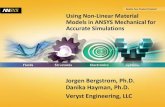 Using Non-Linear Material Models in ANSYS Mechanical … · Using Non-Linear Material Models in ANSYS Mechanical for Accurate Simulations Jorgen Bergstrom, Ph.D. Danika Hayman, Ph.D.