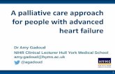 A palliative care approach for people with advanced heart ... · 1 A palliative care approach for people with advanced heart failure Dr Amy Gadoud NIHR Clinical Lecturer Hull York