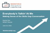 Everybody’s Talkin’ At Me - c2er.org · Rachel Zinn WDQC Director June 10, 2015 WorkforceDQC.org Making Sense of the Skills Gap Conversation Everybody’s Talkin’ At Me