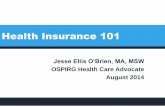 Health Insurance 101 - Oregon Primary Care Association Training/OSPIRGHealth_Insurance_Literacy.pdf · Jesse Ellis O’Brien, MA, MSW OSPIRG Health Care Advocate August 2014 Health