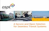 A Secure and Open Solution for Seamless Transit Systems · A Secure and Open Solution for Seamless Transit Systems. ... Proprietary technology results in high cost of ownership ...