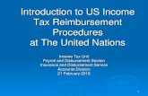 Introduction to US Income Tax Reimbursement Procedures at ... · 1 Introduction to US Income Tax Reimbursement Procedures at The United Nations Income Tax Unit Payroll and Disbursement