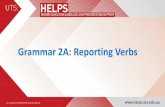 Grammar 2A: Reporting Verbs - Home | University of ... 2A Reporting... · •The function and correct use of reporting verbs • Demonstrating attitude toward/of an author • Modifying