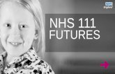 NHS 111 FUTURES - NHS Confederation/media/Confederation/Files/public access/NHS 11… · NHS 111 FUTURES england.nhs.uk . ... NHS 111 and wider NHS for both physical and mental health