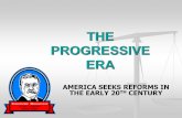 THE PROGRESSIVE ERA - Weeblyhistorywithmrsbass.weebly.com/uploads/2/2/6/0/... · THE PROGRESSIVE ERA AMERICA SEEKS REFORMS IN THE EARLY 20TH CENTURY . ORIGINS OF PROGRESSIVISM ...