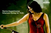 Patricia Kopatchinskaja Schumann Fantasy for Violin … · Schumann’s Konzertstücke Schumann turned to the concerto genre for piano and orchestra on an almost regular basis. The