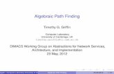 Algebraic Path Finding - DIMACSdimacs.rutgers.edu/Workshops/NetworkServices/Slides/Tim_Griffin.pdf · Algebraic Path Finding ... 4 6 4 4 1 4 5 4 4 4 4 1 3 7 7 7 7 5 Matrix A solves