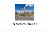 The Mystery of Free Will - TEACH PHILOSOPHY … · The Mystery of Free Will. ... Determinism is the theory that the state of ... troubling dilemma to consider “Perhaps the explanation