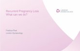 Recurrent Pregnancy Loss What can we do? · Recurrent Pregnancy Loss |  Recurrent Pregnancy Loss What can we do? Pradnya Pisal London Gynaecology