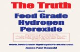 about Food Grade Hydrogen Peroxide - Amazon … · The Truth about Food Grade Hydrogen Peroxide ... “Hydrogen peroxide is involved in all of life’s vital ... The whole point of