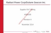 Radiant Power Corp/Dukane Seacom Inc · Proprietary and Confidential Radiant Power Corp/Dukane Seacom Inc. Supplier FAI Training AS9102B. Revision A. UNCONTROLLED November 2014. WHEN