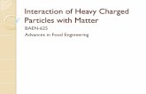 Interaction of Heavy Charged Particles with Matter · yFor slow charged particles The energy-loss spectra differ from one another The time of interaction is longer ... yFor 10 MeV
