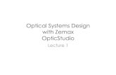 Optical Systems Design with Zemax OpticStudiostar-rsharp/opticaldesign/Lecture1/Lecture1.pdf · specifications of a simple lens Optical Systems Design 8 . ... • Introduction to