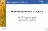 IPv6 deployment at CERN - RIPE 68 · 1 CERN IT Department CH-1211 Genève 23 Switzerland IPv6 deployment at CERN RIPE IPv6 working group Warsaw, 15th May 2014 edoardo.martelli@cern.ch