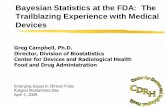 Bayesian Statistics at the FDA: The Trailblazing … Statistics at the FDA: The Trailblazing Experience with Medical Devices Greg Campbell, Ph.D. Director, Division of Biostatistics