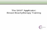 The SAVI Applicator: Breast Brachytherapy Training · SAVI® Breast Brachytherapy Greater flexibility Treats the widest array of cavity & breast sizes Enhanced performance Eliminates