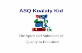 ASQ Koalaty Kid - ASQ-1302 · ASQ Koalaty Kid Starting Out nJoin the ASQ Koalaty Kid Alliance nNetwork with Koalaty Kid schools, ASQ Section and business partners nAttend ASQ Koalaty