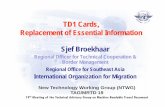 TD1 Cards, Replacement of Essential Information Sj … · TD1 Cards, Replacement of Essential Information Sj f B kh Sjef Broekhaar Regional Officer for Technical Cooperation & Border