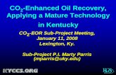 CO2-Enhanced Oil Recovery, Applying a Mature Technology … · CO 2-Enhanced Oil Recovery, Applying a Mature Technology in Kentucky CO 2-EOR Sub-Project Meeting, January 11, 2008