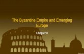 The Byzantine Empire and Emerging Europe - Weeblyataworldhistory.weebly.com/uploads/2/7/6/1/2761521/ch_8... · 2015-10-30 · The Byzantine Empire and Emerging Europe Chapter 8 .