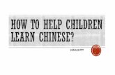 How to help children learn Chinese? - Education Bureau · learn method 1: learn with them give method 2: give enviorment make method 3: make use of it