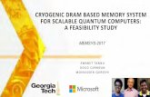 CRYOGENIC DRAM BASED MEMORY SYSTEM FOR SCALABLE QUANTUM ...€¦ · swamit tannu doug carmean moinuddin qureshi memsys-2017 cryogenic dram based memory system for scalable quantum