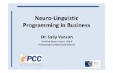 Neuro-Linguistic Programming in Business · Neuro-Linguistic Programming in Business Dr. Sally Vanson Certified Master Trainer of NLP Professional Certified Coach with ICF